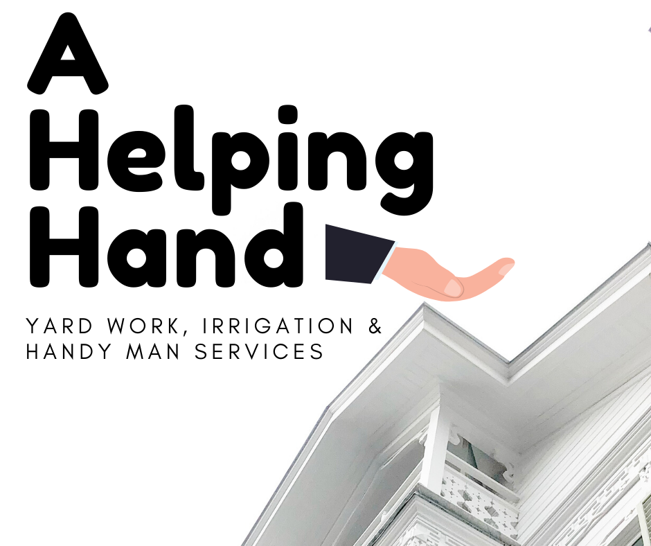 A Helping Hand: Yard Work, Irrigation and Handy Man Services